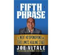 The Fifth Phrase: He Next Ho oponopono and Zero Limits Healing Stage, and Other Advanced Healing Methods