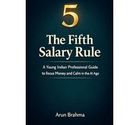 The Fifth Salary Rule: A Young Indian Professional Guide to focus Money and Calm in the AI Age