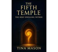 THE FIFTH TEMPLE: THE HOLY DWELLING WITHIN