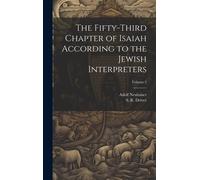 The Fifty-Third Chapter Of Isaiah According To The Jewish Interpreters; Volume 2