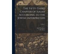 The Fifty-Third Chapter Of Isaiah According To The Jewish Interpreters; Volume 2