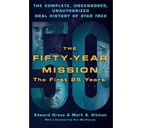 The Fifty-Year Mission: The Complete, Uncensored, Unauthorized Oral History of Star Trek: the First 25 Years