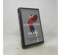 The Fifty Year Wound: The True Price of America's Cold War Victory