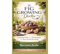 The FIG GROWING DOCTOR: Essential Tips and Techniques for Successful Farming