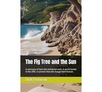 The Fig Tree and the Sun: A sanctuary of bare skin and bared souls. A secret buried in the cliffs. A summer that will change them forever.