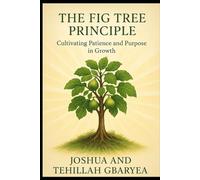 The Fig Tree Principle: Cultivating Patience and Purpose in Growth