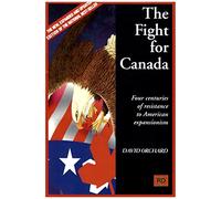 The Fight for Canada: Four Centuries of Resistance to American Expansionism