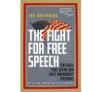 The Fight for Free Speech: Ten Cases That Define Our First Amendment Freedoms