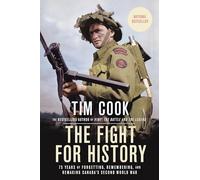 The Fight for History: 75 Years of Forgetting, Remembering, and Remaking Canada's Second World War