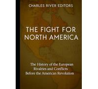 The Fight for North America: The History of the European Rivalries and Conflicts Before the American Revolution