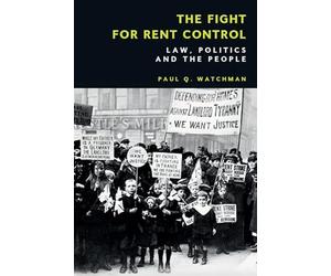 The Fight for Rent Control: Law, Politics and the People