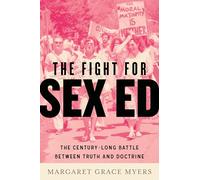 The Fight for Sex Ed: The Century-Long Battle Between Truth and Doctrine