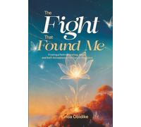 The Fight That Found Me: Finding a Path to Healing, Hope, and Self-Acceptance for Cancer Warriors