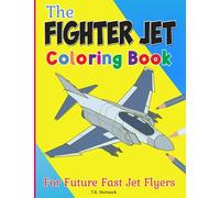 The Fighter Jet Coloring Book: For Future Fast Jet Flyers