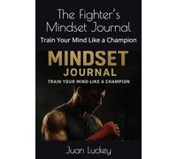 The Fighter’s Mindset Journal: Train Your Mind Like a Champion