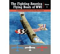 The Fighting American Flying Boats of WWI - Volume 1: A Centennial Perspective on Great War Seaplanes