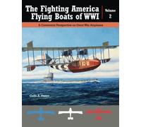 The Fighting American Flying Boats of WWI - Volume 2: A Centennial Perspective on Great War Airplanes