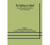 The Fighting At Jutland; The Personal Experiences Of Forty-Five Officers And Men Of The British Fleet