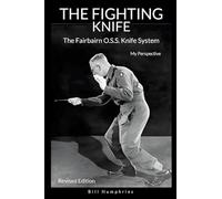 The Fighting Knife Revised Edition: The Fairbairn O.S.S. Knife System, My Perspective