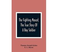The Fighting Mascot, The True Story Of A Boy Soldier