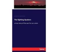 The fighting Quakersa true story of the war for our union - Augustine Joseph Hickey Duganne - BoD Third Party Titles - Livre en Anglais Augustine Joseph Hickey DuganneAugustine Joseph Hickey Duganne (