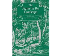 The Figure in the Landscape: Poetry, Painting, and Gardening during the Eighteenth Century