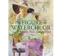 The Figure in Watercolor: Simple, Fast, and Focused