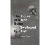 The Figure of a Man Being Swallowed by a Fish by Joshua Weiner Paperback Book Joshua Weiner (Auteur)