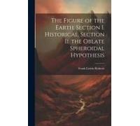The Figure Of The Earth. Section I. Historical. Section Ii. The Oblate Spheroidal Hypothesis