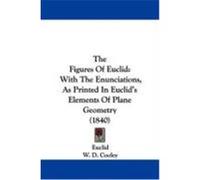 The Figures of Euclid: With the Enunciations, as Printed in Euclid's Elements of Plane Geometry (1840) Euclid (Auteur)