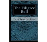 The Filigree Ball by Anna Katharine Green (illustrated)