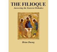 The Filioque: Answering the Eastern Orthodox