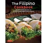 The Filipino Cookbook: 85 Homestyle Recipes to Delight Your Family and Friends