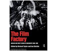 The Film Factory: Russian And Soviet Cinema In Documents 1896-1939