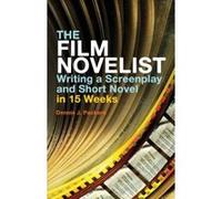 The Film Novelist: Writing a Screenplay and Short Novel in 15 Weeks Dennis J. Packard Dennis J Packard (Auteur)