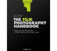 The Film Photography Handbook, 3rd Edition: Rediscovering Photography in 35mm,