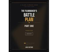 The Filmmaker's Battle Plan Workbook: Part One: Foundations - Exercises, Quizzes & Tear-Out Templates