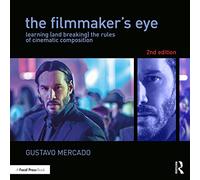 The Filmmaker's Eye: Learning (And Breaking) The Rules Of Cinematic Composition