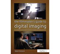 Blain Brown – The Filmmaker's Guide to Digital Imaging – Broché