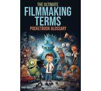The Filmmaking Terms Glossary: From A to Z: Unlocking the Language of Filmmaking