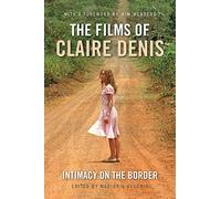The Films of Claire Denis: Intimacy on the Border
