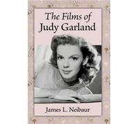 The Films of Judy Garland by James L. Neibaur James L. Neibaur (Auteur)