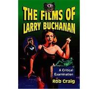 The Films of Larry Buchanan Rob Craig (Auteur)