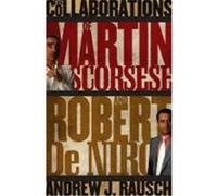 The Films of Martin Scorsese and Robert de Niro Rausch, Andrew J. (Auteur)
