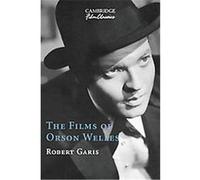 The Films of Orson Welles, Cambridge Film Classics Robert Garis (Auteur)
