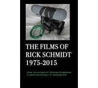 The Films Of Rick Schmidt 1975-2015/ New, Full-Color W/Dj, 2025 Youtube Edition.: Now Includes 50+ Links To His Undiscovered Indie Classics!