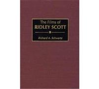 The Films of Ridley Scott Richard Alan Schwartz (Auteur)