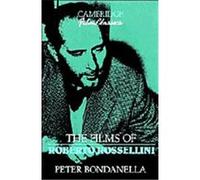The Films of Roberto Rossellini, Cambridge Film Classics Peter Bondanella (Auteur)