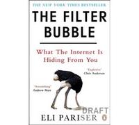 Eli Pariser – The Filter Bubble : What the Internet Is Hiding From You – Poche