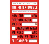The Filter Bubble: How the New Personalized Web Is Changing What We Read and How We Think